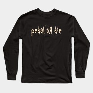 Pedal or Die Cycling Graphic Long Sleeve T-Shirt